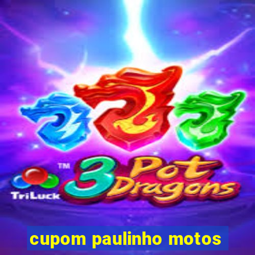 cupom paulinho motos